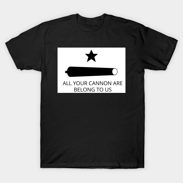 All your cannon are belong to us Texas Revolution T-Shirt by GregFromThePeg